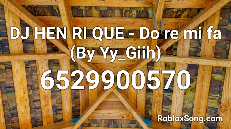 Dj Hen Ri Que Do Re Mi Fa By Yy Giih Roblox Id Roblox Music Codes - roblox id for do re mi