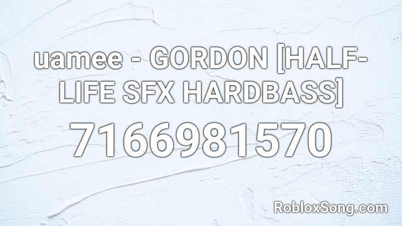 uamee - GORDON [HALF-LIFE SFX HARDBASS] Roblox ID