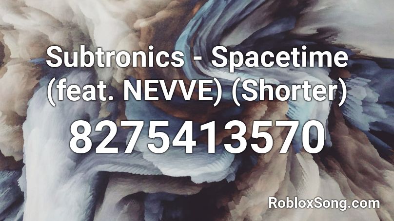 Subtronics - Spacetime (feat. NEVVE) (Shorter) Roblox ID