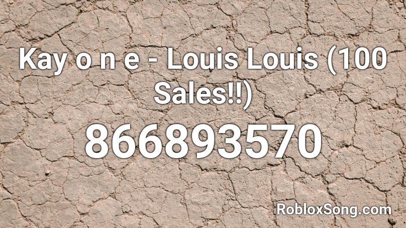 Kay o n e - Louis Louis (100 Sales!!) Roblox ID