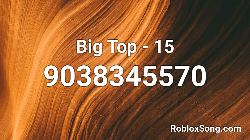 Big Top - 15 Roblox ID