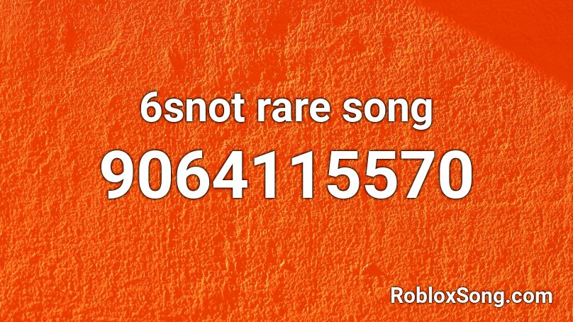 6snot rare song Roblox ID