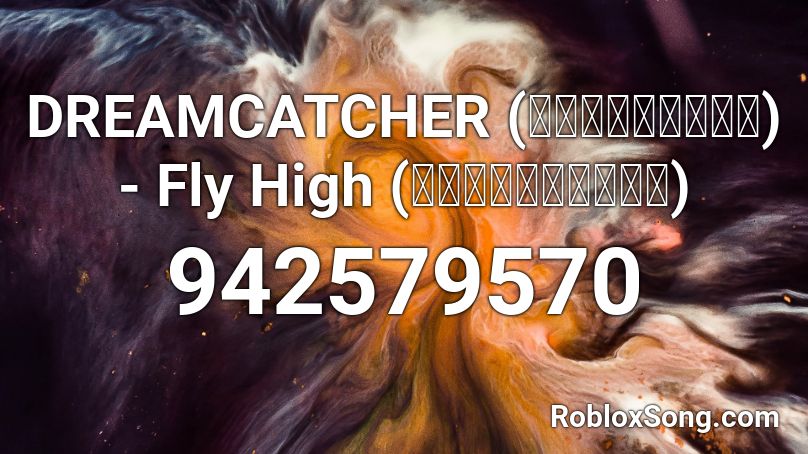 DREAMCATCHER (드림캐쳐) - Fly High (날아올라) Roblox ID