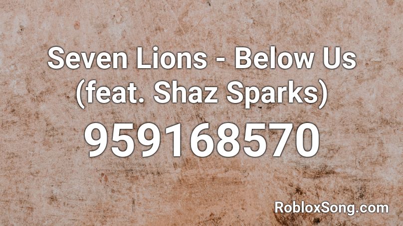 Seven Lions - Below Us (feat. Shaz Sparks) Roblox ID