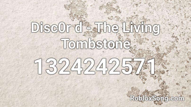 Disc0r d - The Living Tombstone  Roblox ID