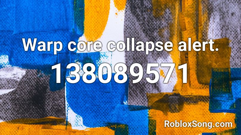 Warp core collapse alert. Roblox ID
