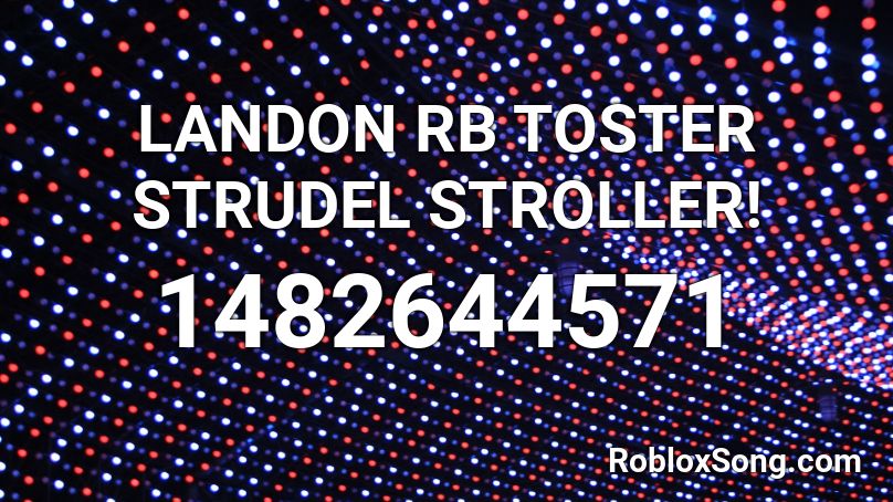 LANDON RB TOSTER STRUDEL STROLLER! Roblox ID