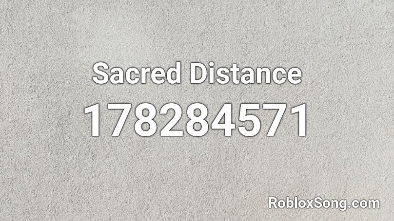 Sacred Distance Roblox ID