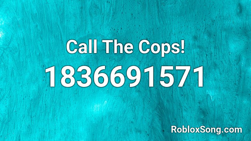Call The Cops! Roblox ID