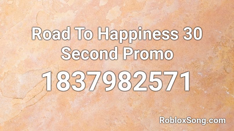 Road To Happiness 30 Second Promo Roblox ID