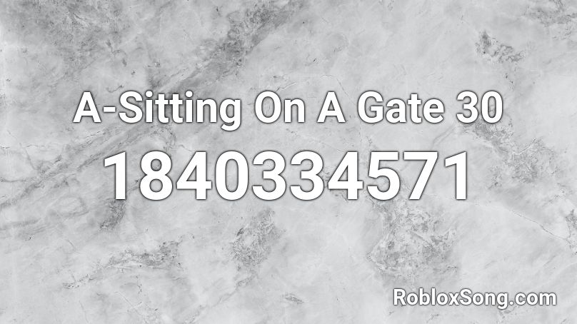 A-Sitting On A Gate 30 Roblox ID