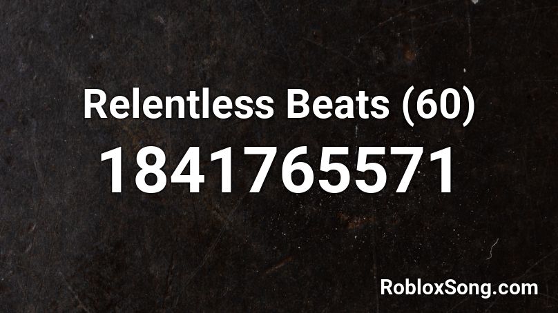 Relentless Beats (60) Roblox ID