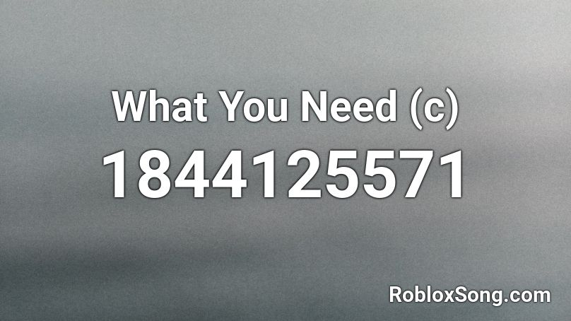 What You Need (c) Roblox ID