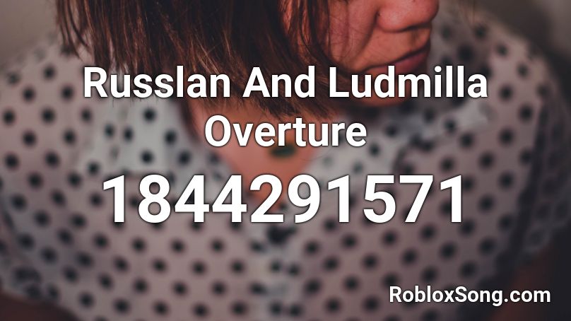 Russlan And Ludmilla Overture Roblox ID