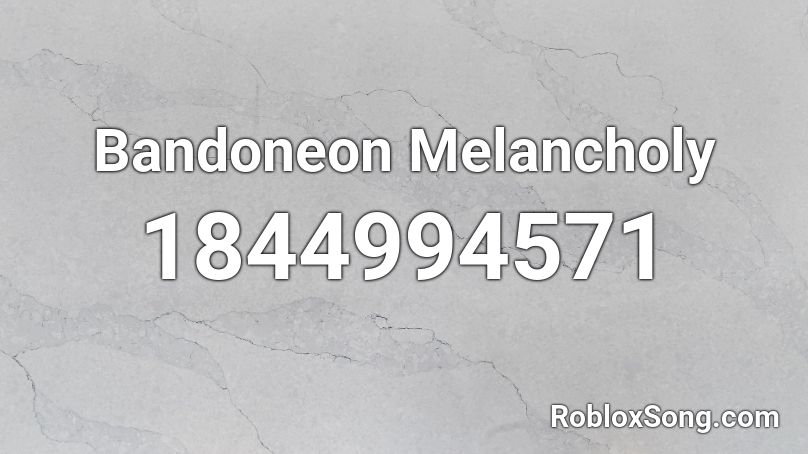 Bandoneon Melancholy Roblox ID