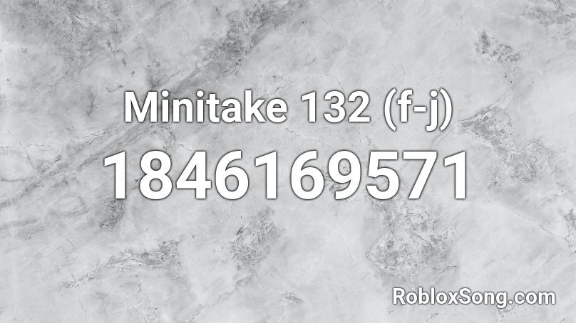 Minitake 132 (f-j) Roblox ID