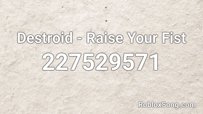 Destroid - Raise Your Fist Roblox ID