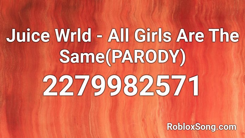 Juice Wrld All Girls Are The Same Parody Roblox Id Roblox Music Codes - lofi roblox id i need a girl