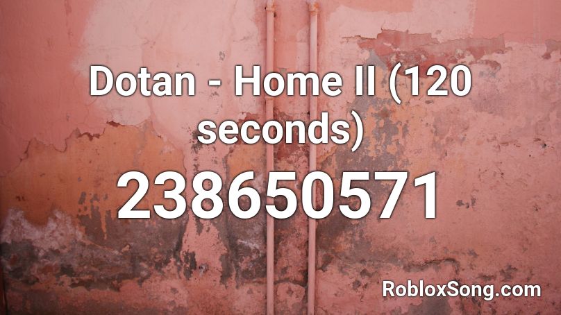 Dotan - Home II (120 seconds) Roblox ID