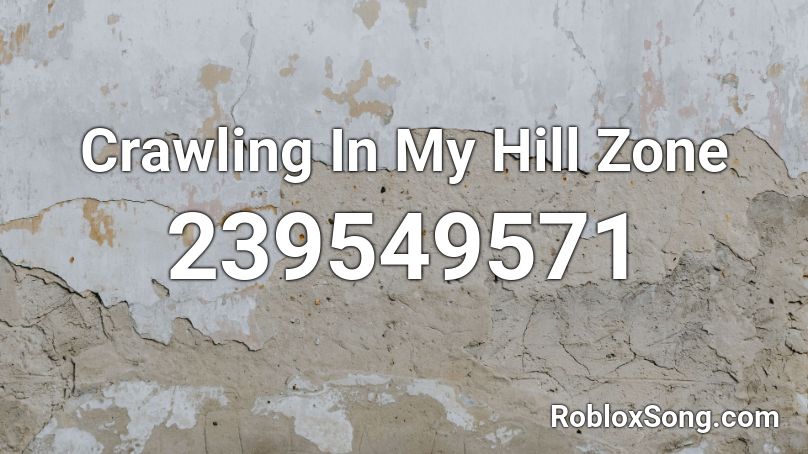 Crawling In My Hill Zone Roblox ID