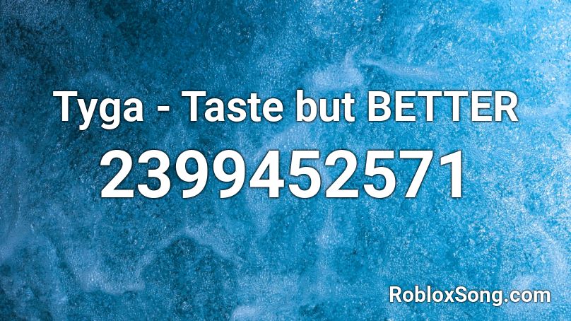 Tyga - Taste but BETTER Roblox ID