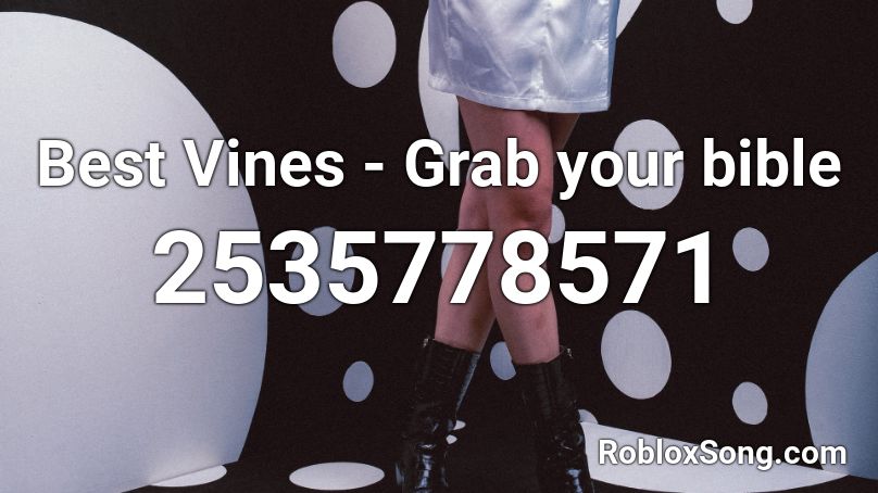 Best Vines - Grab your bible Roblox ID