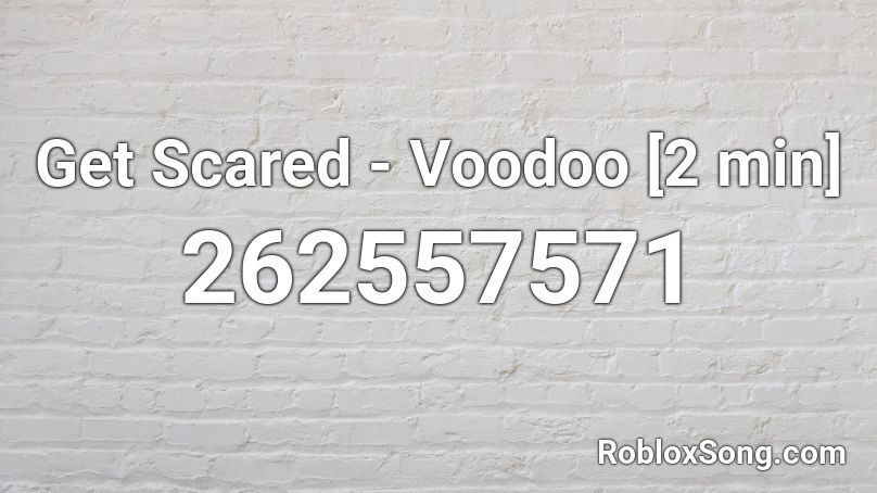 Get Scared - Voodoo [2 min] Roblox ID