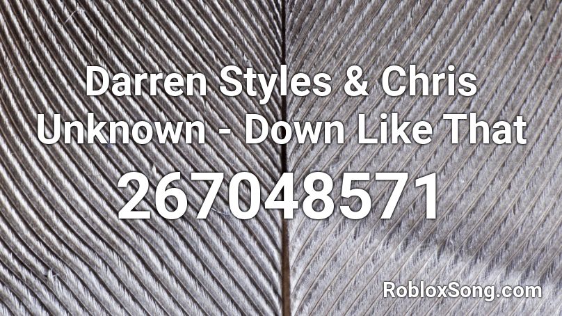 Darren Styles & Chris Unknown - Down Like That Roblox ID