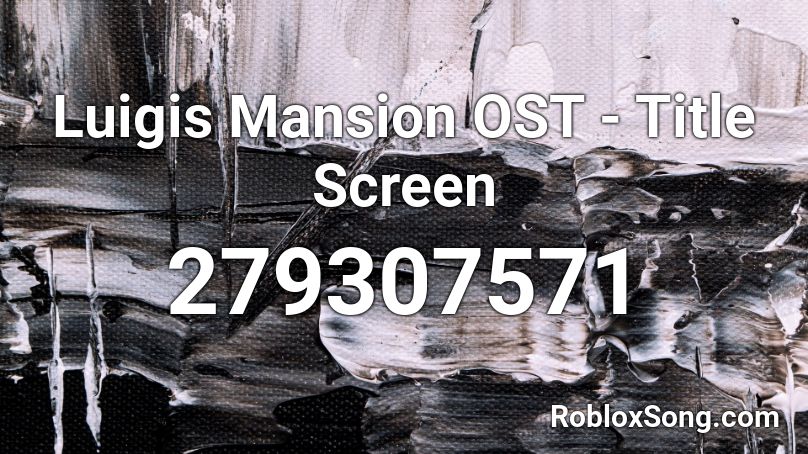 Luigis Mansion OST Title Screen Roblox ID Roblox Music Codes 279307571 