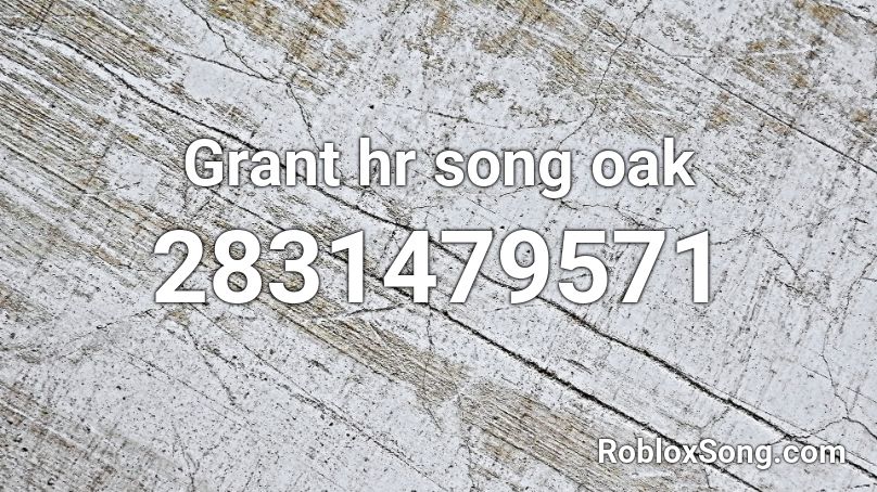 Grant hr song oak Roblox ID