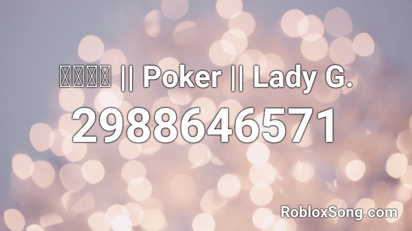 𝓙𝓪𝓬𝓴 || Poker || Lady G. Roblox ID