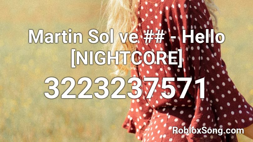 Martin Sol ve ## - Hello [NIGHTCORE] Roblox ID