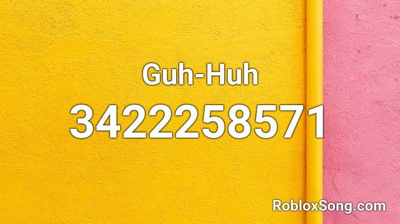 Guh-Huh Roblox ID