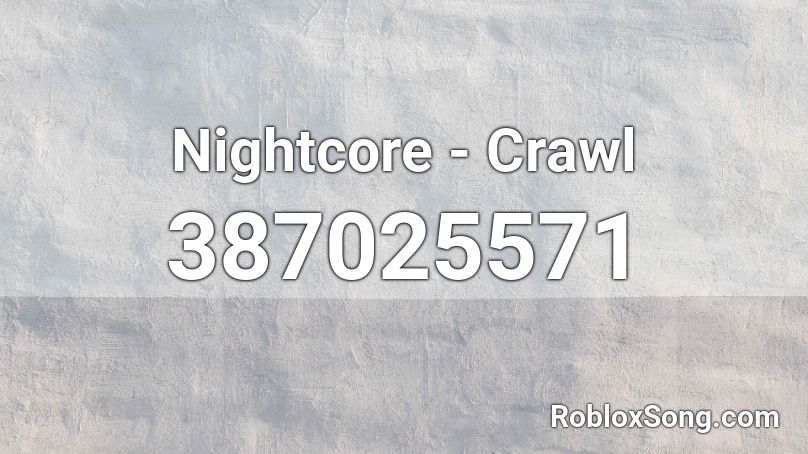 Nightcore - Crawl  Roblox ID