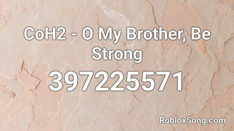 CoH2 - O My Brother, Be Strong Roblox ID