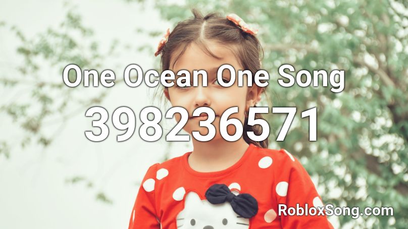 One Ocean One Song Roblox Id Roblox Music Codes - sans and frisk and chara song id for roblox