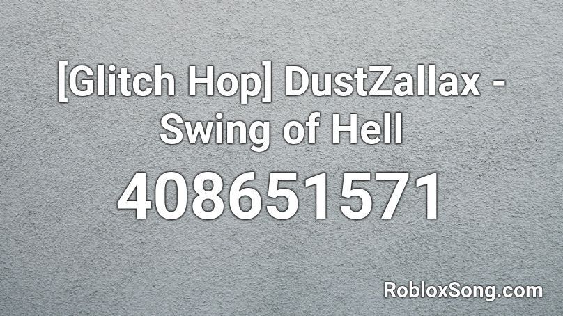 [Glitch Hop] DustZallax - Swing of Hell Roblox ID
