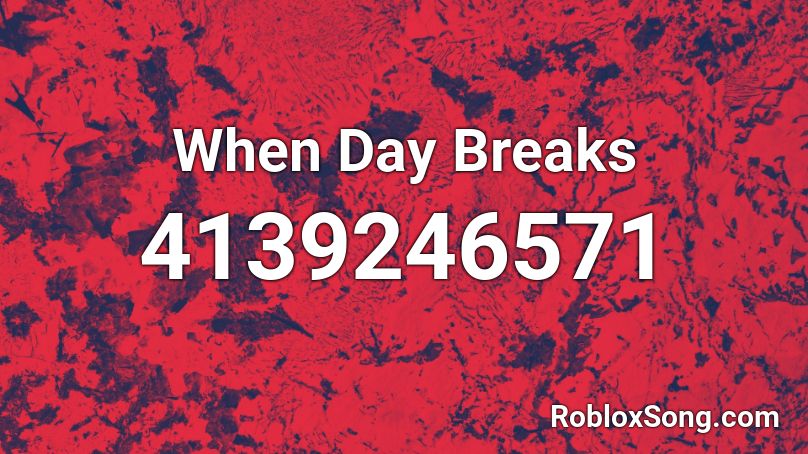 When Day Breaks Roblox ID