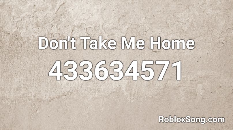 Don T Take Me Home Roblox Id Roblox Music Codes - galantis no money code roblox