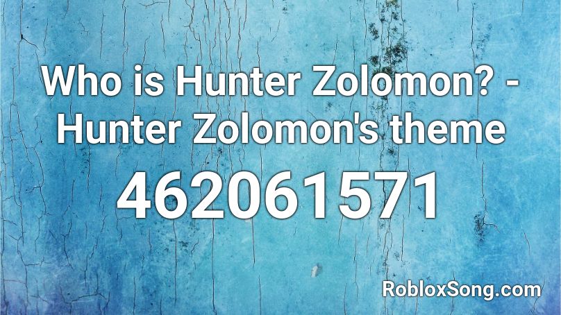 Who is Hunter Zolomon? - Hunter Zolomon's theme Roblox ID
