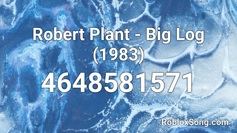 Robert Plant - Big Log  (1983) Roblox ID