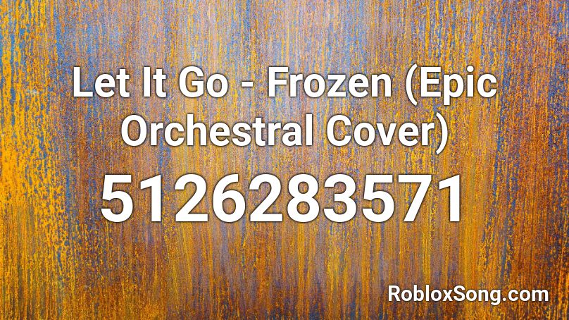 Let It Go - Frozen (Epic Orchestral Cover) Roblox ID