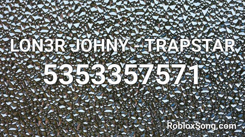 LON3R JOHNY - TRAPSTAR  Roblox ID