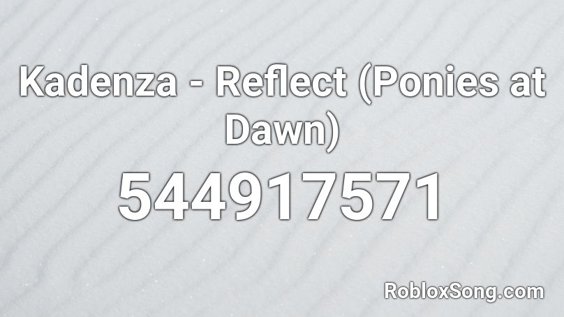 Kadenza - Reflect (Ponies at Dawn) Roblox ID