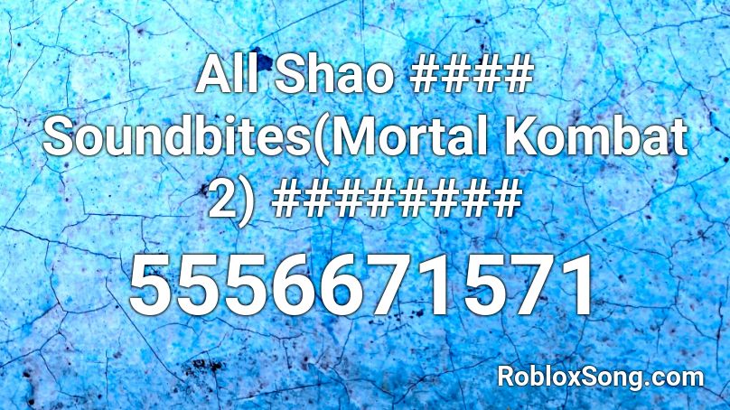 All Shao #### Soundbites(Mortal Kombat 2) ######## Roblox ID