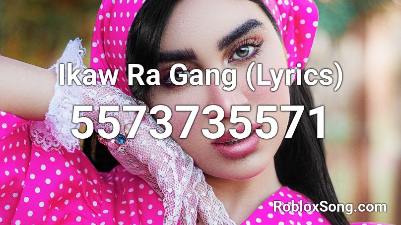 Ikaw Ra Gang (Lyrics) Roblox ID