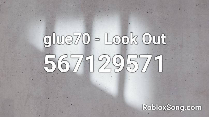 glue70 - Look Out Roblox ID