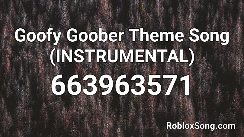 Goofy Goober Theme Song (INSTRUMENTAL) Roblox ID