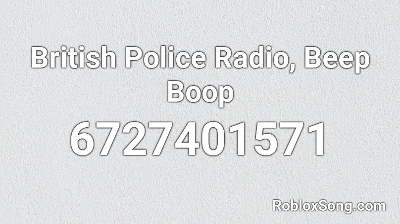 British Police Radio, Beep Boop Roblox ID