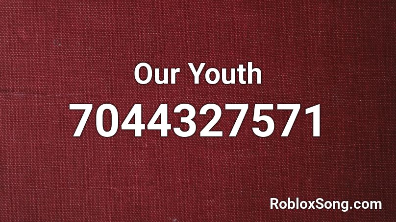 Our Youth Roblox ID